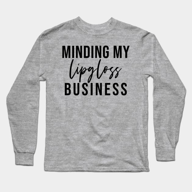 Minding My Lipgloss Business - Aesthetic Entrepreneur Boss Gift Long Sleeve T-Shirt by girlgetstarted